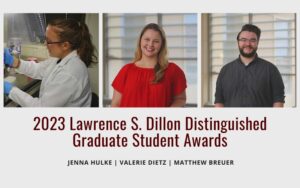 2023 Lawrence C Dillon Graduate Student Awards, photos of Jenna Hulke Valerie Dietz, MAtthew Breuer